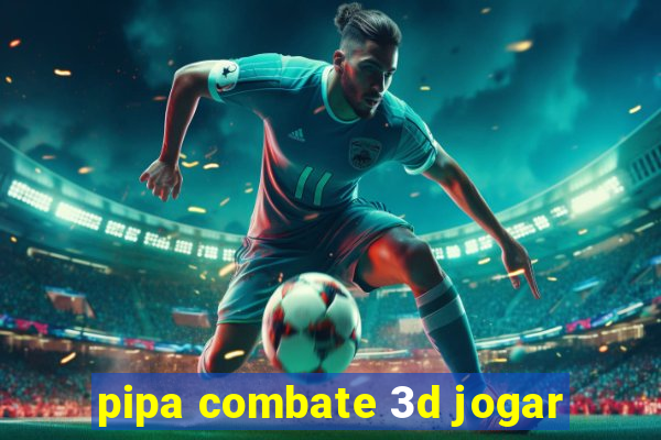 pipa combate 3d jogar